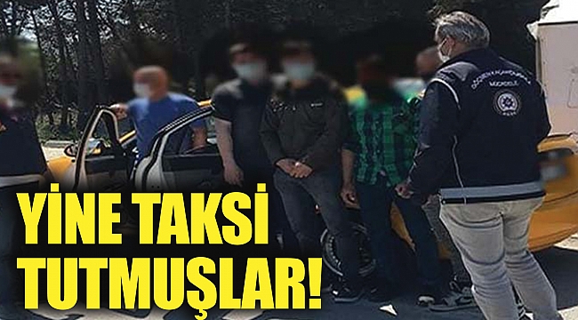 YİNE TAKSİ TUTMUŞLAR!