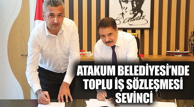 ATAKUM BELEDİYESİ’NDE TOPLU İŞ SÖZLEŞMESİ SEVİNCİ