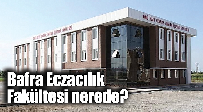 Bafra Eczacılık Fakültesi nerede?
