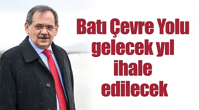 Batı Çevre Yolu gelecek yıl ihale edilecek