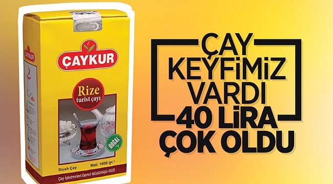 ÇAYA YÜZDE 10 ZAM 