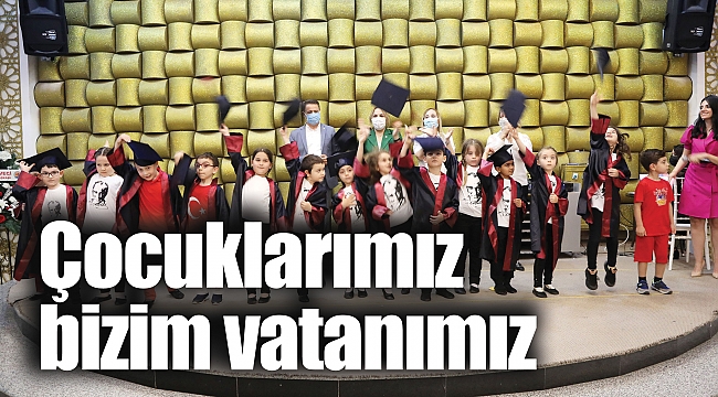 Çocuklarımız bizim vatanımız