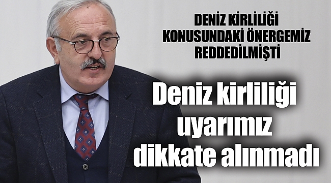 Deniz kirliliği uyarımız dikkate alınmadı