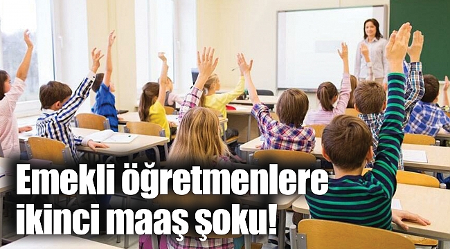 Emekli öğretmenlere ikinci maaş şoku!