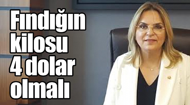 Fındığın kilosu 4 dolar olmalı