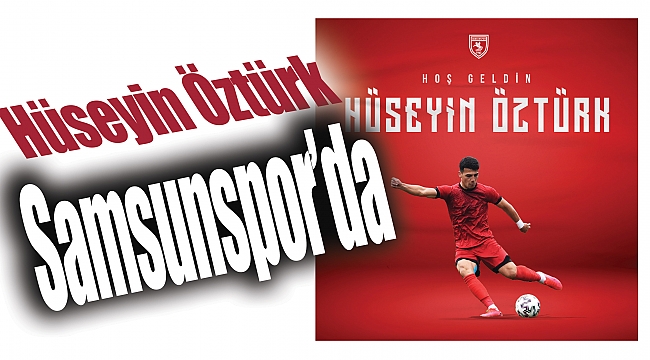Hüseyin Öztürk Samsunspor’da