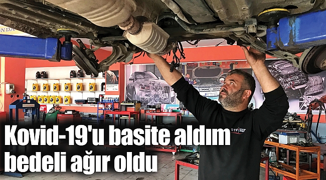 Kovid-19'u basite aldım bedeli ağır oldu