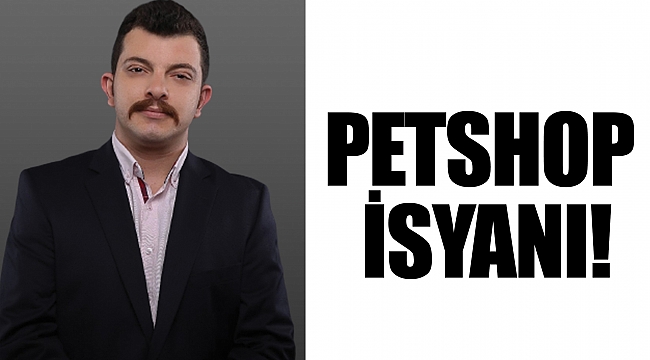 PETSHOP İSYANI!