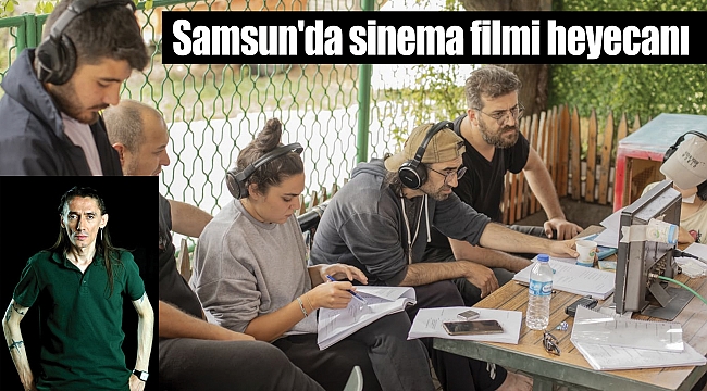 Samsun'da sinema filmi heyecanı