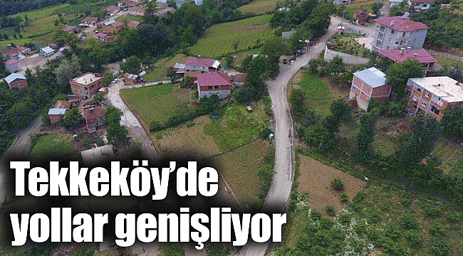 Tekkeköy’de yollar genişliyor