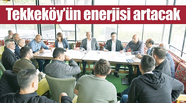 Tekkeköy’ün enerjisi artacak