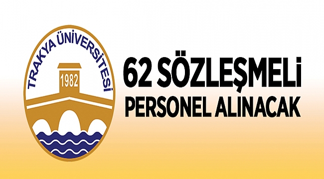 Trakya Üniversitesi Rektörlüğünden: SÖZLEŞMELİ PERSONEL ALIM İLANI