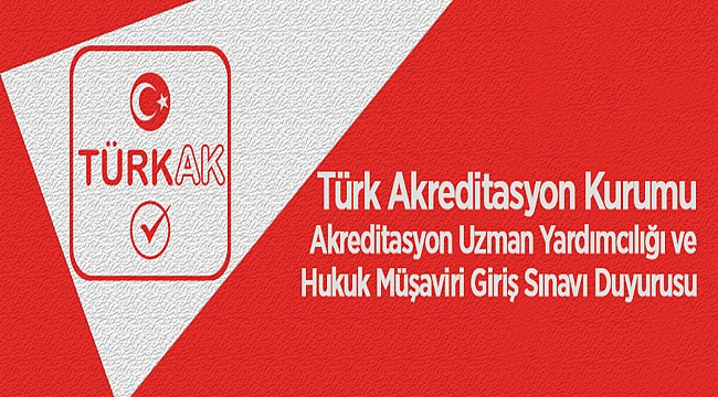TÜRK AKREDİTASYON KURUMU AKREDİTASYON UZMAN YARDIMCILIĞI ve HUKUK MÜŞAVİRİ GİRİŞ SINAVI DUYURUSU