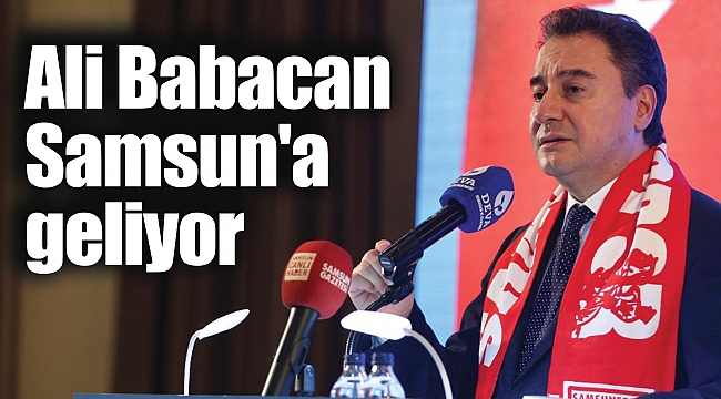 Ali Babacan Samsun'a geliyor