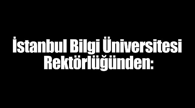 İstanbul Bilgi Üniversitesi Rektörlüğünden: