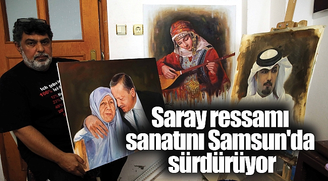 Saray ressamı sanatını Samsun'da sürdürüyor