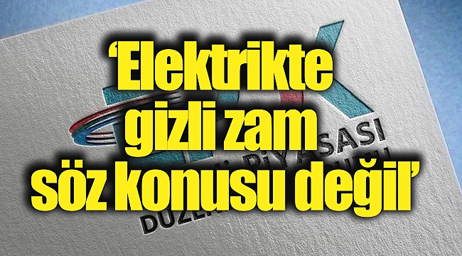 ‘Elektrikte gizli zam söz konusu değil’