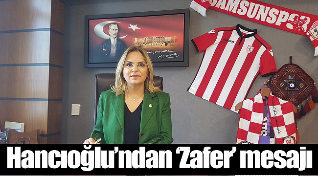 Hancıoğlu’ndan ‘Zafer’ mesajı