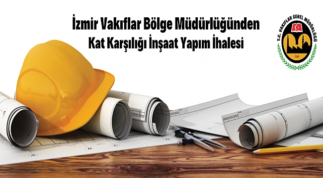 İLAN İZMİR VAKIFLAR BÖLGE MÜDÜRLÜĞÜNDEN