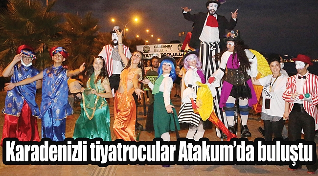 Karadenizli tiyatrocular Atakum’da buluştu