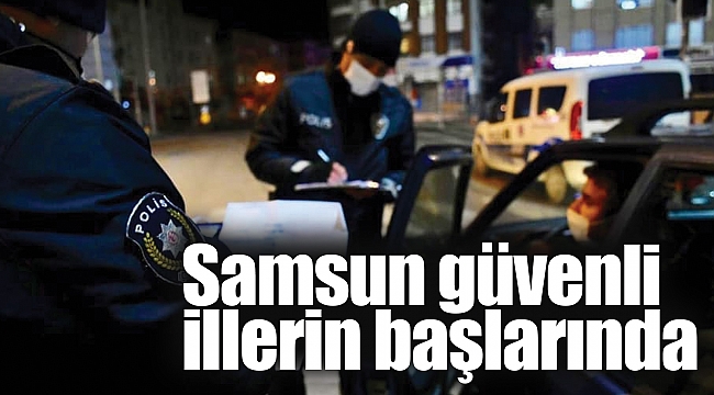 Samsun güvenli illerin başlarında
