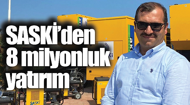 SASKİ’den 8 milyonluk yatırım