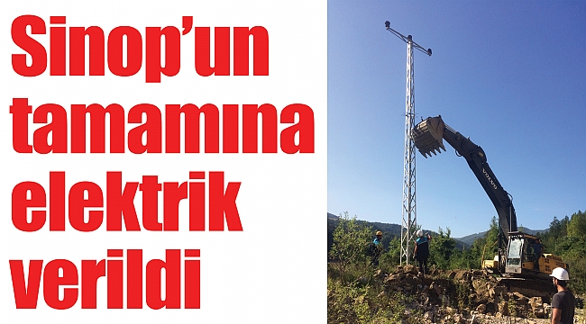 Sinop’un tamamına elektrik verildi
