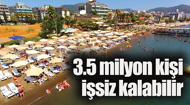 3.5 milyon kişi işsiz kalabilir
