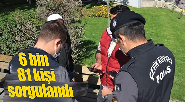 6 bin 81 kişi sorgulandı