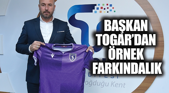 BAŞKAN TOGAR’DAN ÖRNEK FARKINDALIK