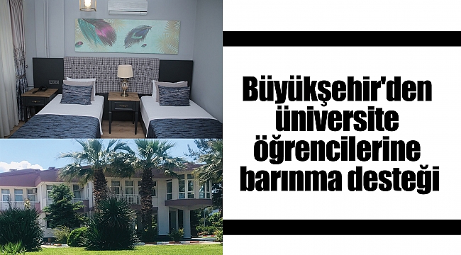 Büyükşehir'den üniversite öğrencilerine barınma desteği