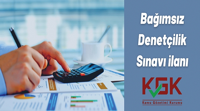 Kamu Gözetimi, Muhasebe ve Denetim Standartları Kurumundan: BAĞIMSIZ DENETÇİLİK SINAVI İLANI