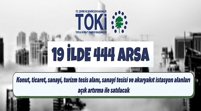TOKİ, 19 ilde 444 muhtelif arsayı açık artırma ile satacak