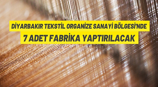 Diyarbakır Tekstil İhtisas Organize Sanayi Bölgesi'nde Sektörel Kümelenmenin Tamamlanması Projesi kapsamında 7 Adet Tekstil Fabrikası İnşaatı Yapım İşi İçin İhale İlanı