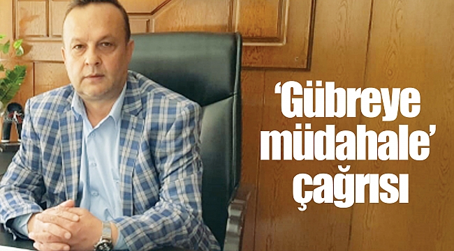 ‘Gübreye müdahale’ çağrısı