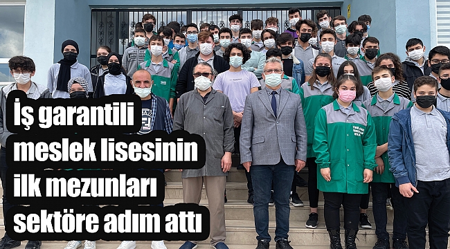 İş garantili meslek lisesinin ilk mezunları sektöre adım attı