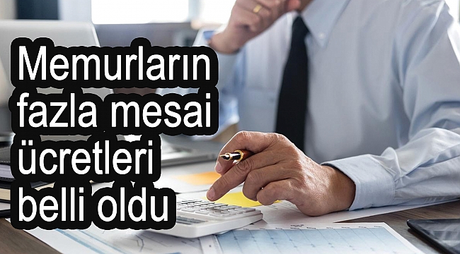 Memurların fazla mesai ücretleri belli oldu