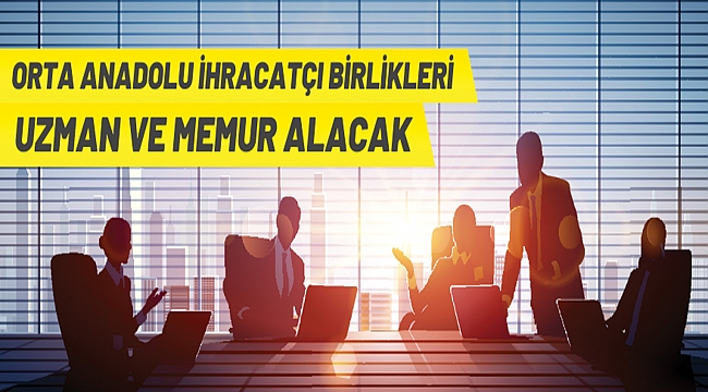 ORTA ANADOLU İHRACATÇI BİRLİKLERİ GENEL SEKRETERLİĞİ PERSONEL ALIMI DUYURUSU