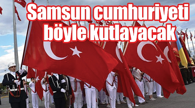Samsun cumhuriyeti böyle kutlayacak