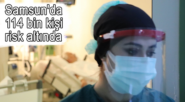 Samsun'da 114 bin kişi risk altında