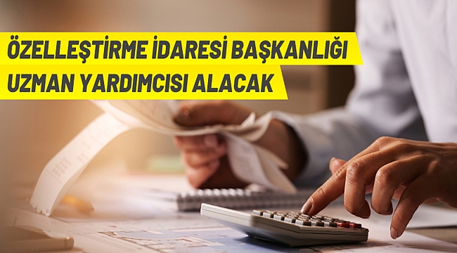 T.C. Hazine ve Maliye Bakanlığı Özelleştirme İdaresi Başkanlığından;  ÖZELLEŞTİRME İDARESİ BAŞKANLIĞI UZMAN YARDIMCILIĞI GİRİŞ SINAVI DUYURUSU