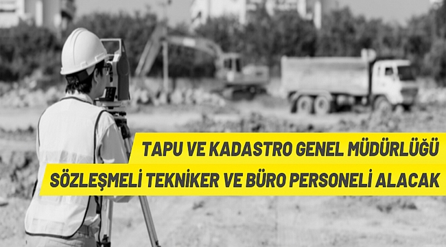 TAPU VE KADASTRO GENEL MÜDÜRLÜĞÜ SÖZLEŞMELİ PERSONEL ALIM İLANI