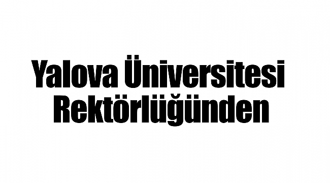 Yalova Üniversitesi Rektörlüğünden