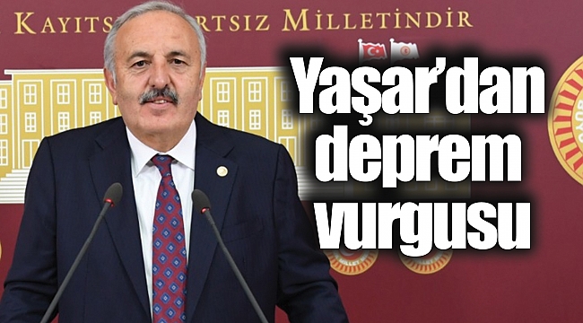 Yaşar’dan deprem vurgusu