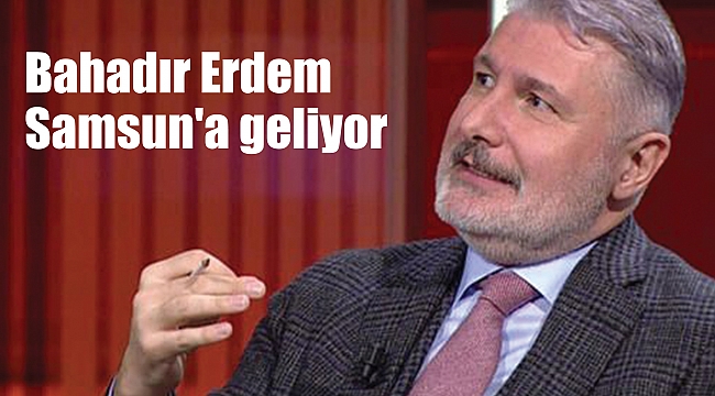 Bahadır Erdem Samsun'a geliyor 