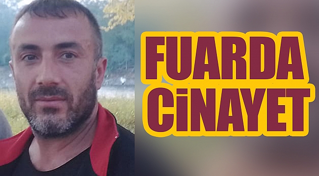 FUARDA CİNAYET