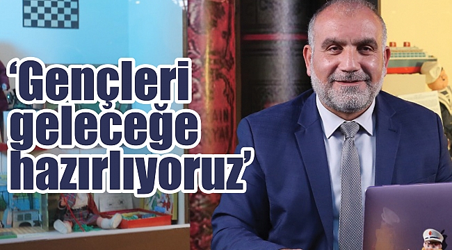 ‘Gençleri geleceğe hazırlıyoruz’