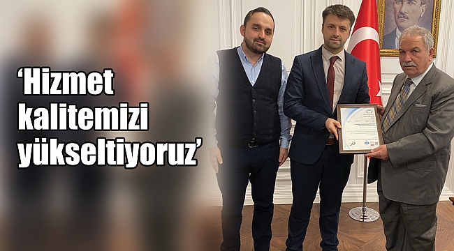 ‘Hizmet kalitemizi yükseltiyoruz’