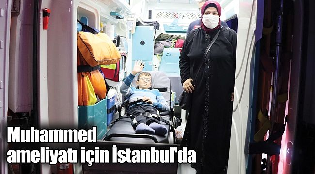 Muhammed ameliyatı için İstanbul'da 
