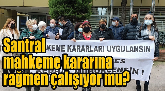 Santral mahkeme kararına rağmen çalışıyor mu?